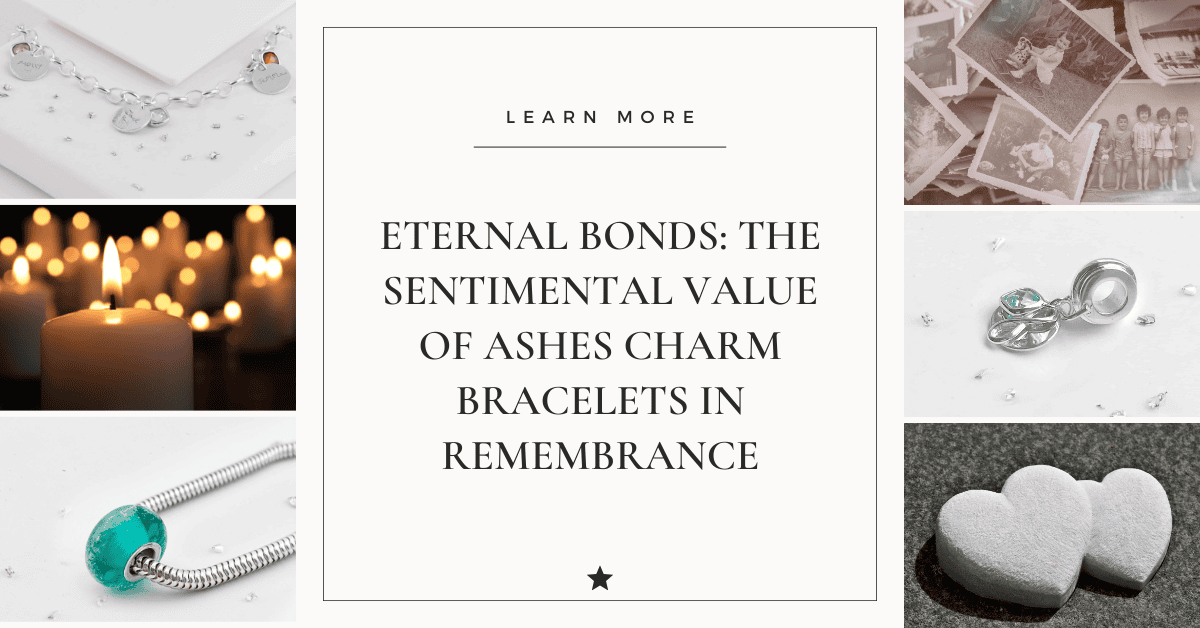 Eternal Bonds: The Sentimental Value of Ashes Charm Bracelets in Remembrance