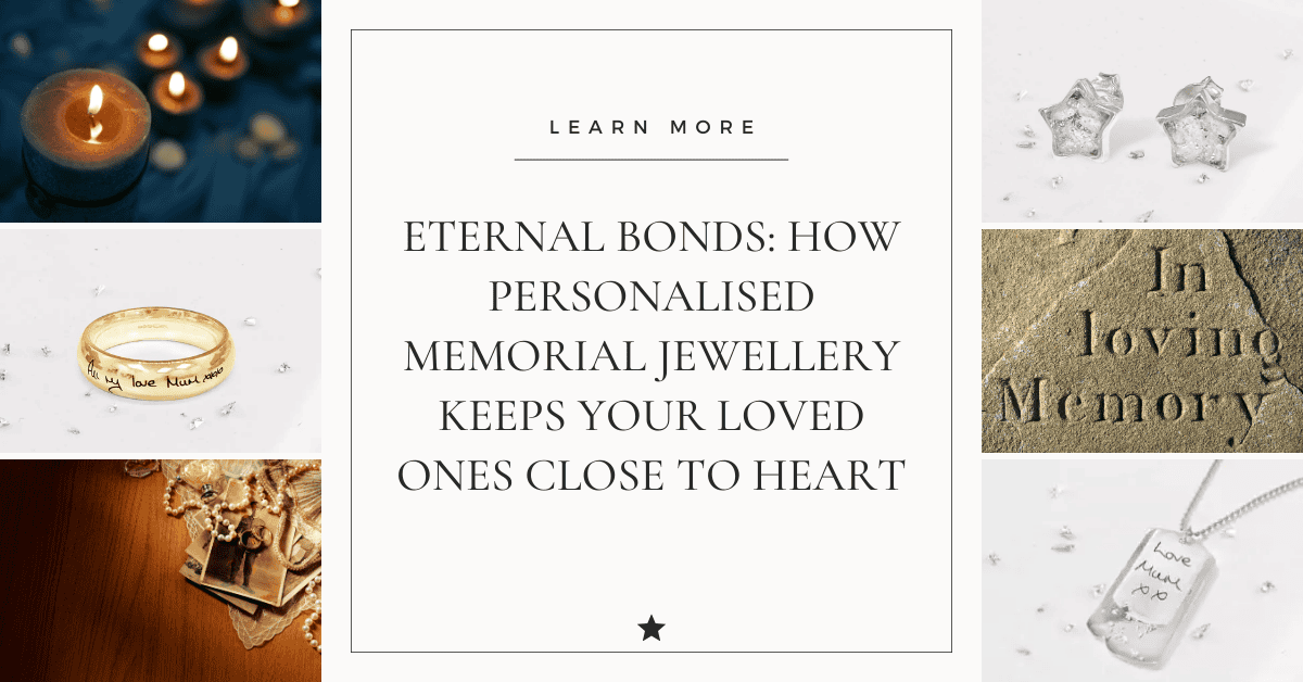 Eternal Bonds: How Personalised Memorial Jewellery Keeps Your Loved Ones Close to Heart