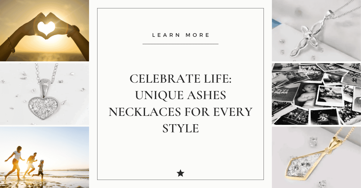 Celebrate Life: Unique Ashes Necklaces for Every Style