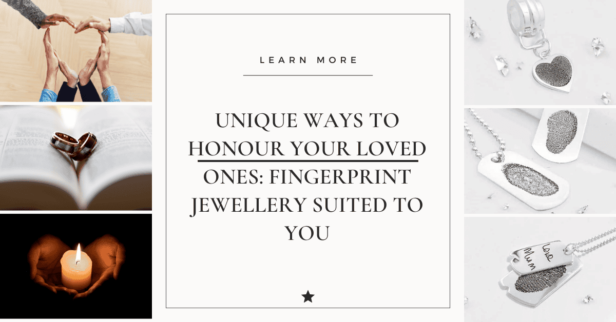 Unique Ways to Honour Your Loved Ones: Fingerprint Jewelry Suited to You