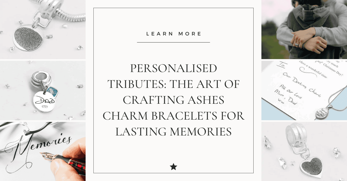 Personalised Tributes: The Art of Crafting Ashes Charm Bracelets for Lasting Memories