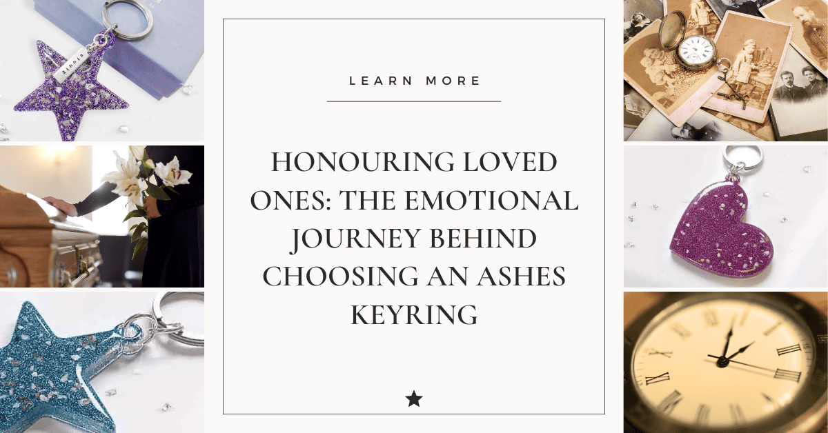 Honouring Loved Ones: The Emotional Journey Behind Choosing an Ashes Keyring