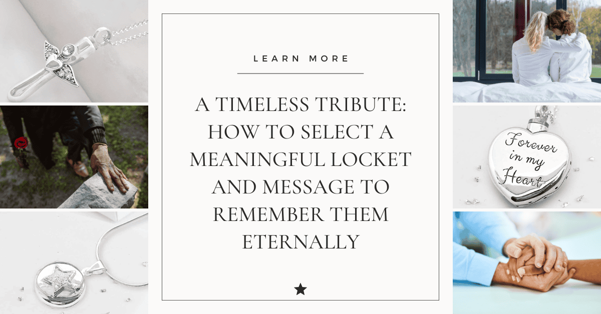 A Timeless Tribute: How to Select a Meaningful Locket and Message to Remember Them Eternally