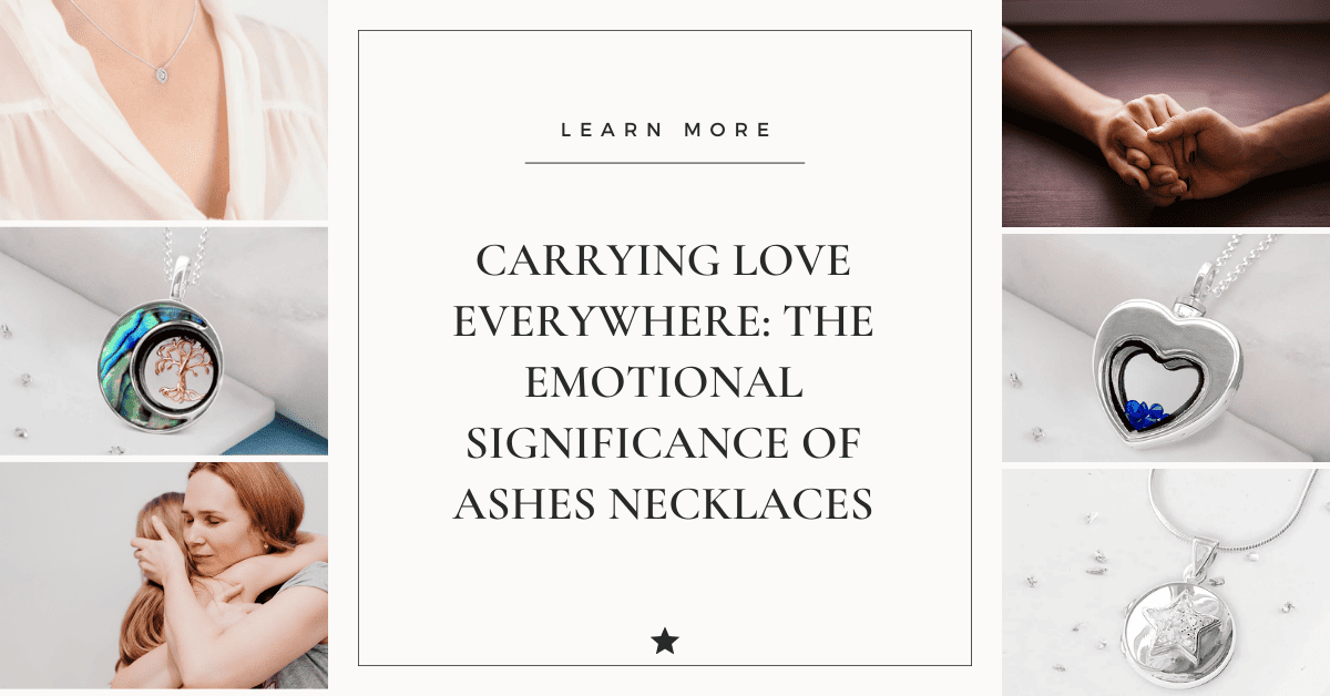 Carrying Love Everywhere: The Emotional Significance of Ashes Necklaces
