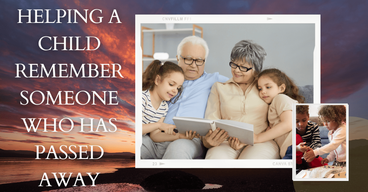 Helping A Child Remember Someone Who Has Passed Away
