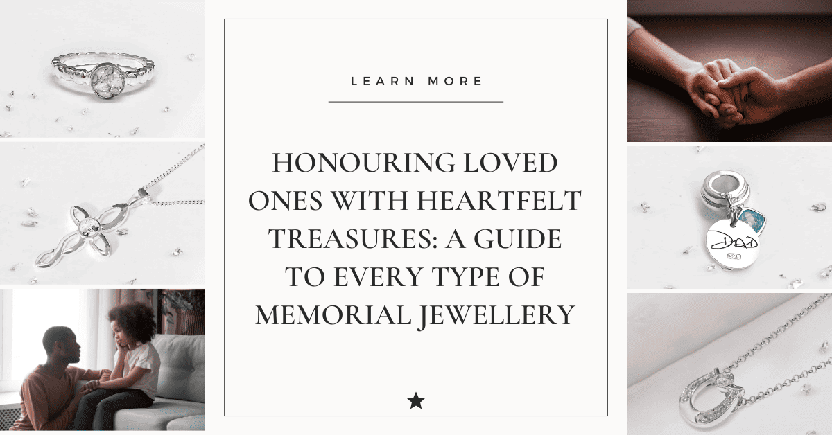 Honouring Loved Ones with Heartfelt Treasures: A Guide to Every Type of Memorial Jewellery