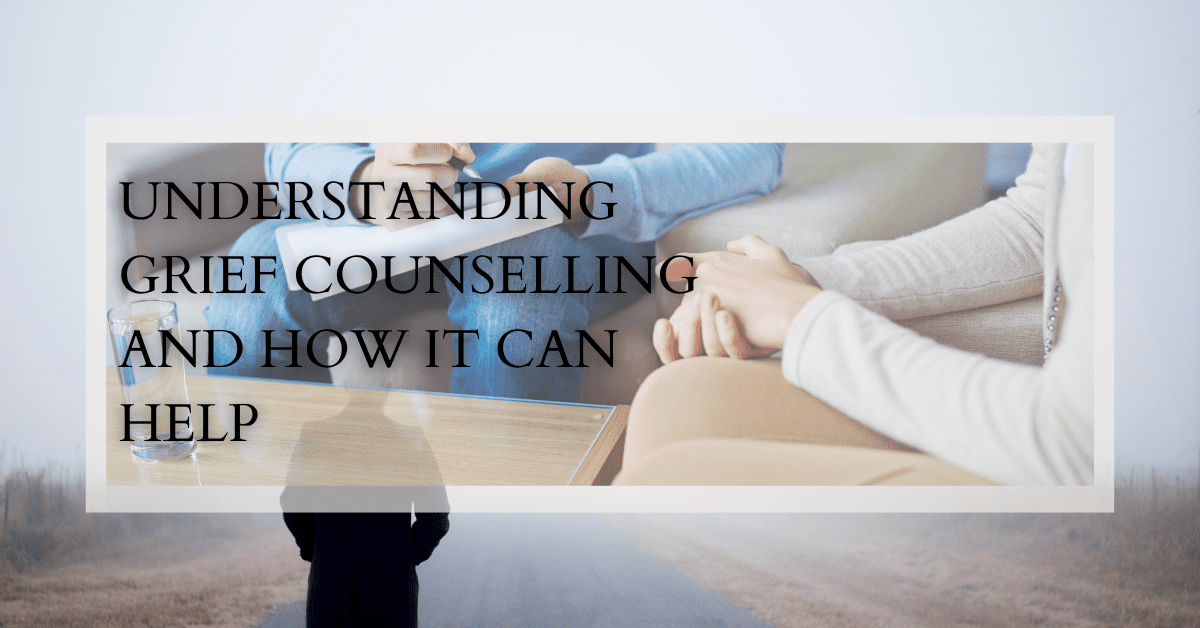 Understanding Grief Counselling and How it Can Help