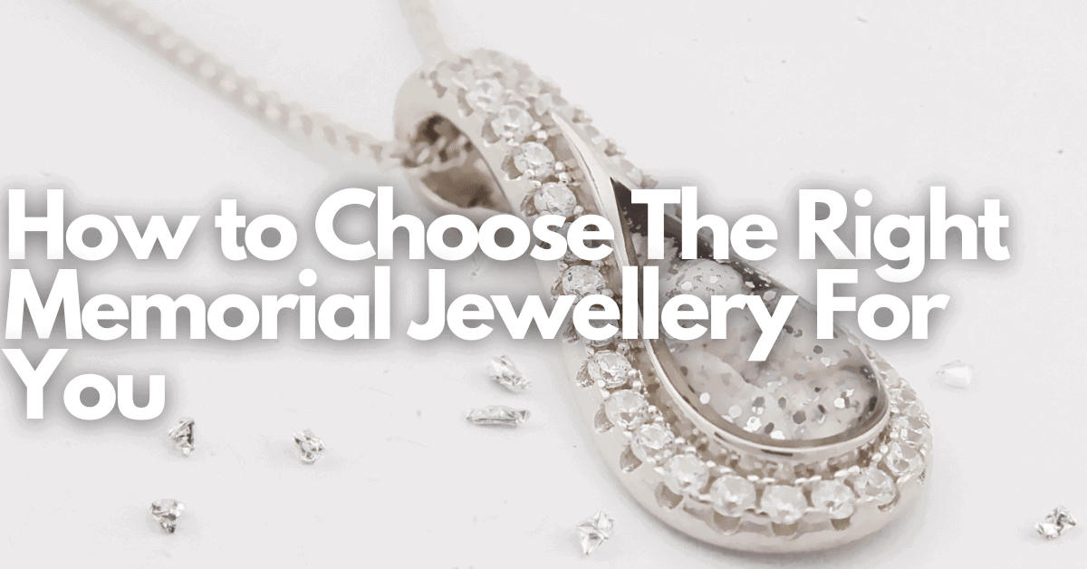 How to Choose The Right Memorial Jewellery For You