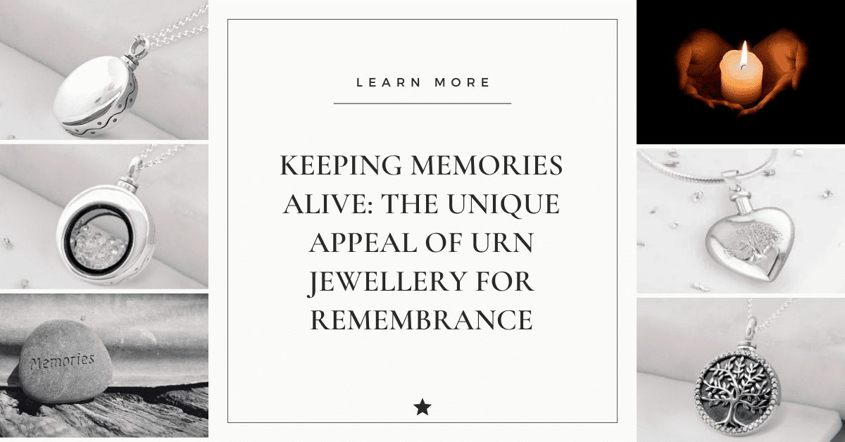 Keeping Memories Alive: The Unique Appeal of Urn Jewellery for Remembrance