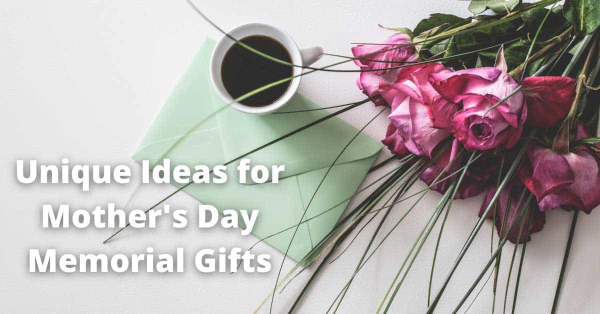 Unique Ideas for Mother's Day Memorial Gifts