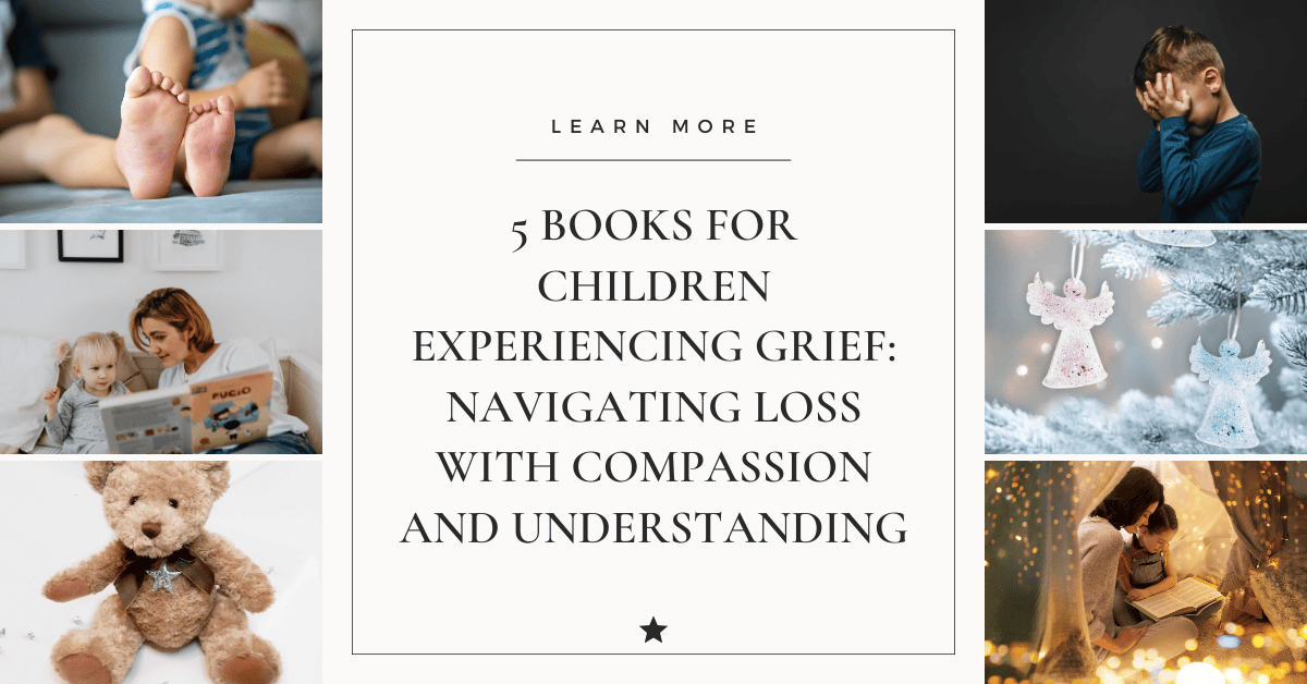 5 Books for Children Experiencing Grief: Navigating Loss with Compassion and Understanding