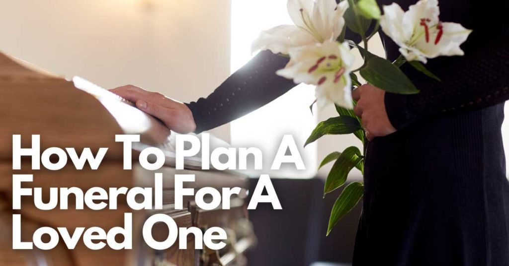 How To Plan A Funeral For A Loved One