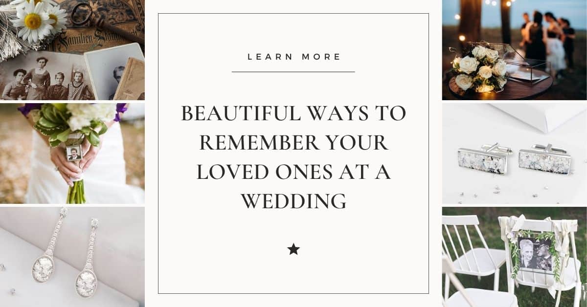 Beautiful ways to remember your loves ones at a wedding